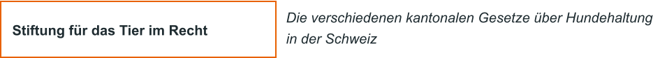 Stiftung f�r das Tier im Recht Die verschiedenen kantonalen Gesetze �ber Hundehaltung in der Schweiz