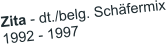 Zita - dt./belg. Sch�fermix 1992 - 1997